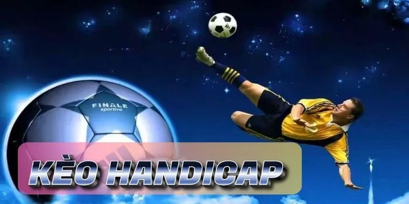 Kèo Handicap Là Gì? Giải Mã Thông Số Bí Ẩn Trên Sân Cỏ